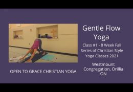 Open To Grace Christian Yoga. Gentle Flow Yoga Class. Recorded Sept 21st/21 Class #1 – 8 week series