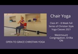 Open To Grace Christian Yoga. Chair Yoga Class. Class #1 of 8 week series recorded Sept. 21st/21
