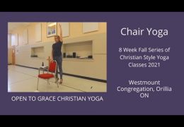 Open To Grace Christian Yoga. Chair Yoga, Nov. 9th/21. Be Refreshed in the Presence of God.