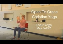 Chair Yoga, May 3rd /22 Class #1 Spring Series. Spiritual Theme: The Beatitudes.