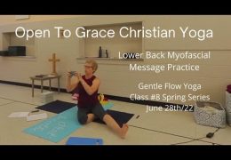 Open To Grace Christian Yoga. Gentle Yoga June 14th / 22. Lower Back Myofascial Massage Practice.